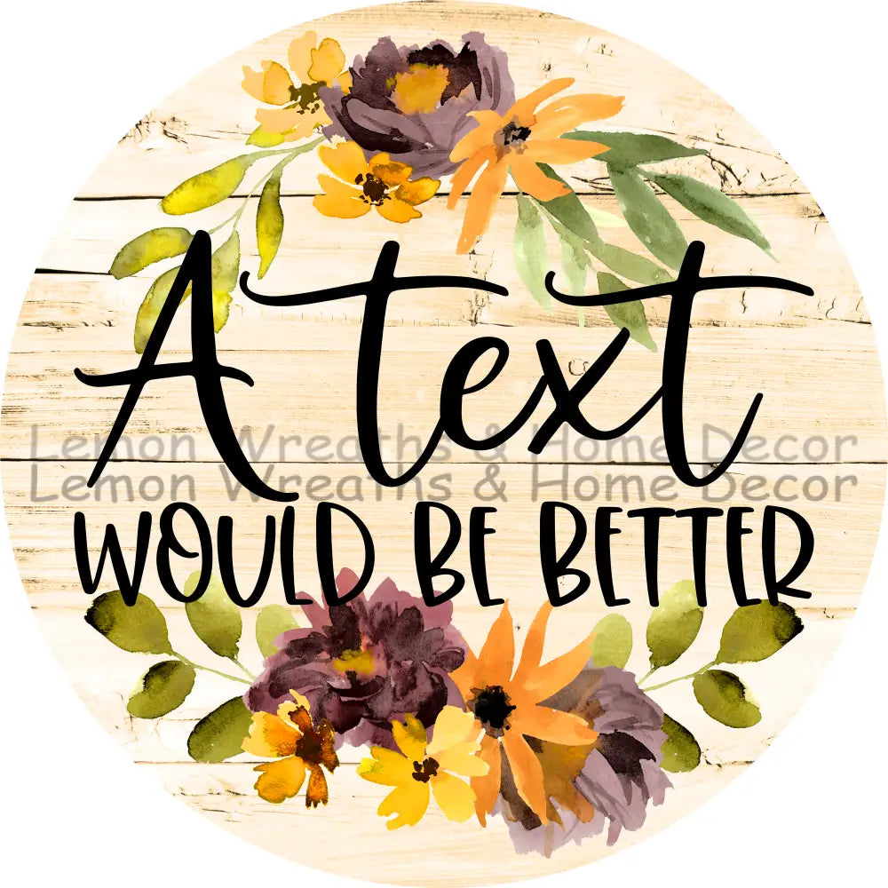 A Text Would Be Better Metal Sign