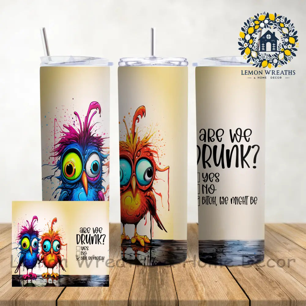 Are We Drunk Goofy Birds 20Oz Tumbler