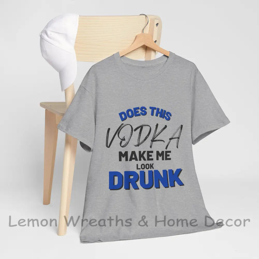 Does This Vodka Make Me Look Drunk Unisex Heavy Cotton Tee Sport Grey / S T-Shirt