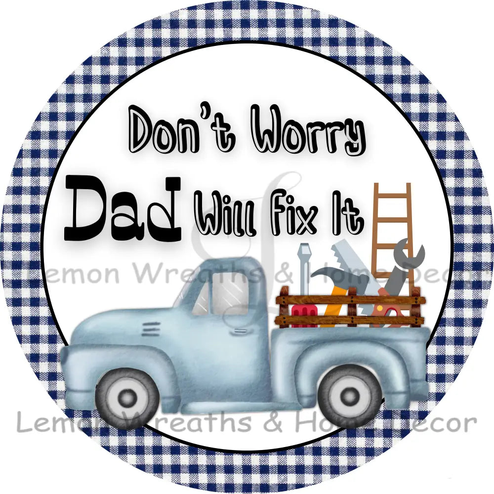 Dont Worry Dad Will Fix It Blue Truck Metal Sign 8