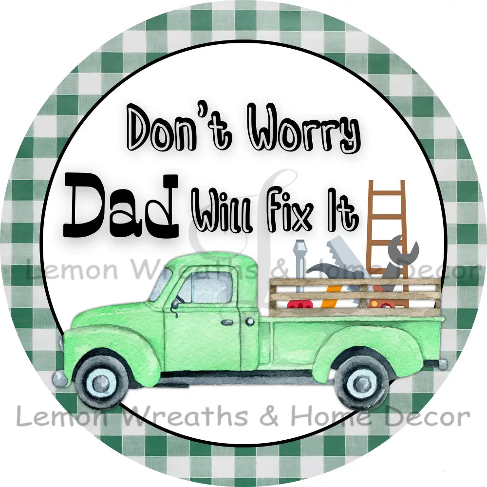Dont Worry Dad Will Fix It Green Truck Metal Sign 8