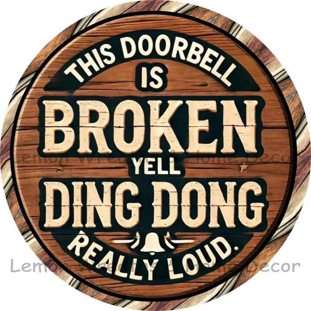 Doorbell Is Broke Yell Ding Dong Real Loud Metal Sign