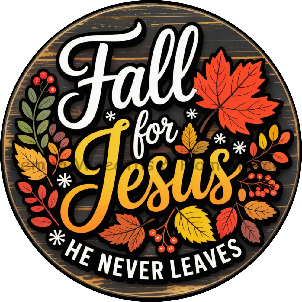 Fall For Jesus He Never Leaves Round Metal Sign