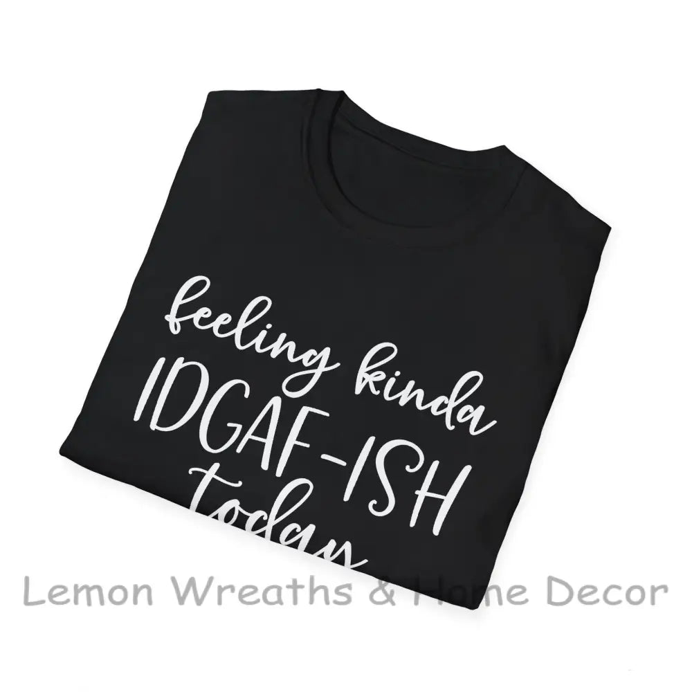 Feeling Kinda Idgaf-Ish Today Unisex Softstyle T-Shirt