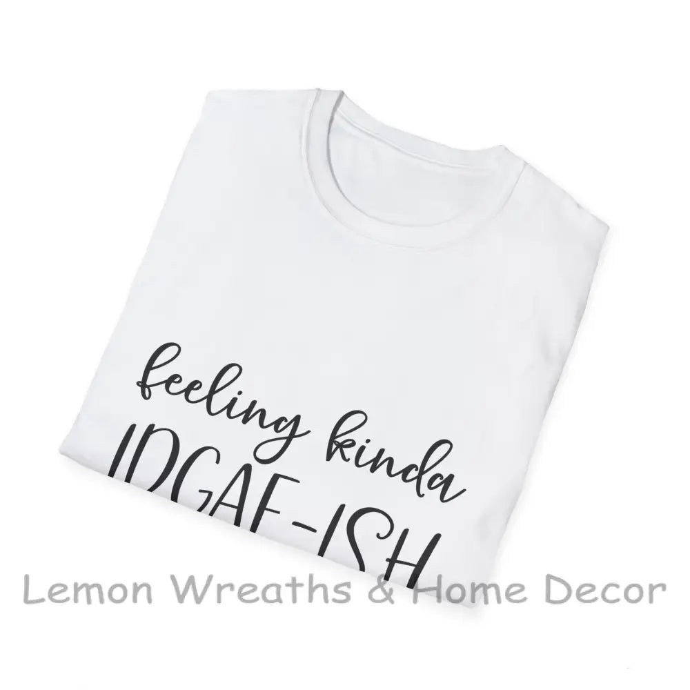 Feeling Kinda Idgaf-Ish Today Unisex Softstyle T-Shirt