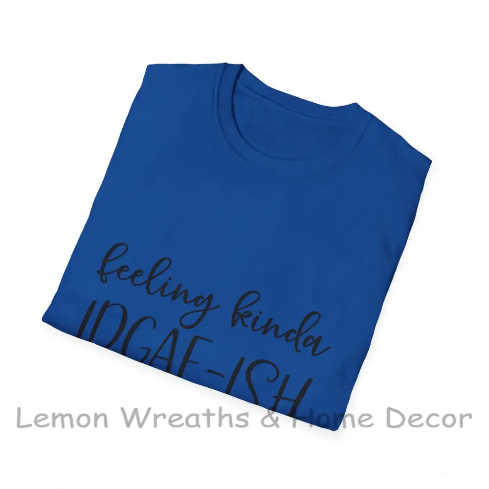 Feeling Kinda Idgaf-Ish Today Unisex Softstyle T-Shirt