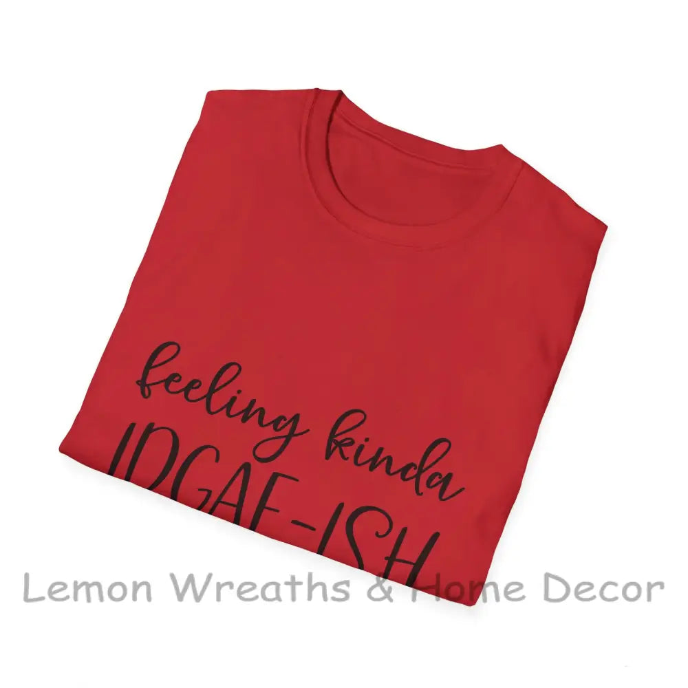 Feeling Kinda Idgaf-Ish Today Unisex Softstyle T-Shirt