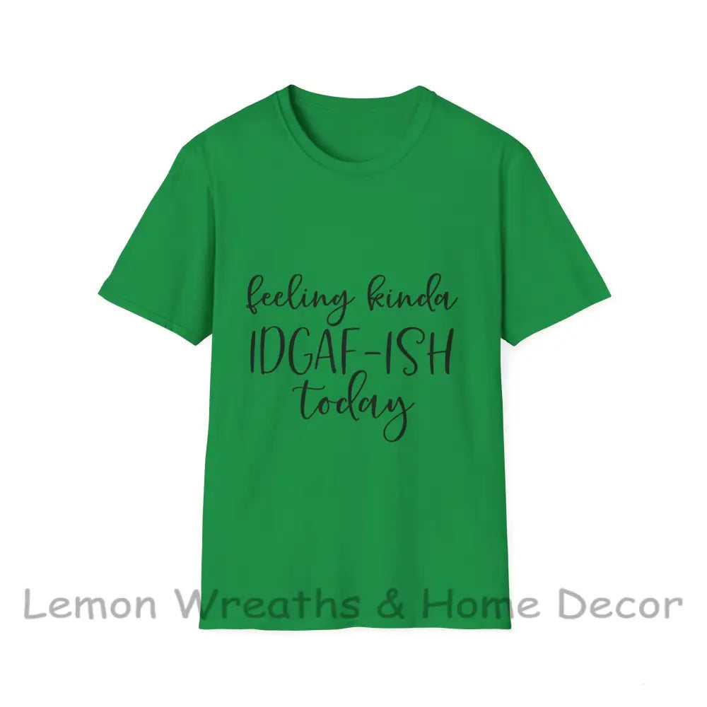 Feeling Kinda Idgaf-Ish Today Unisex Softstyle T-Shirt Irish Green / S