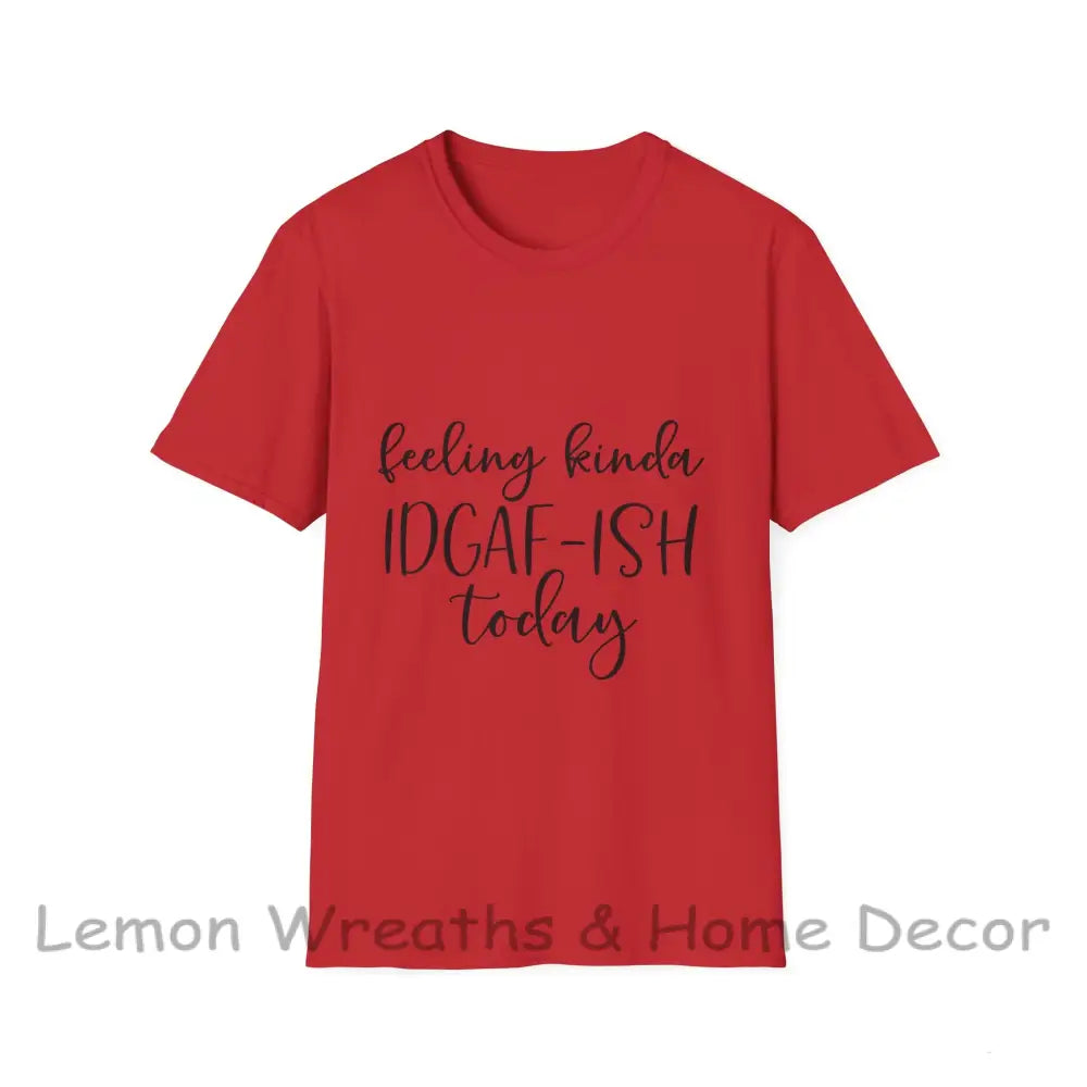 Feeling Kinda Idgaf-Ish Today Unisex Softstyle T-Shirt Red / S
