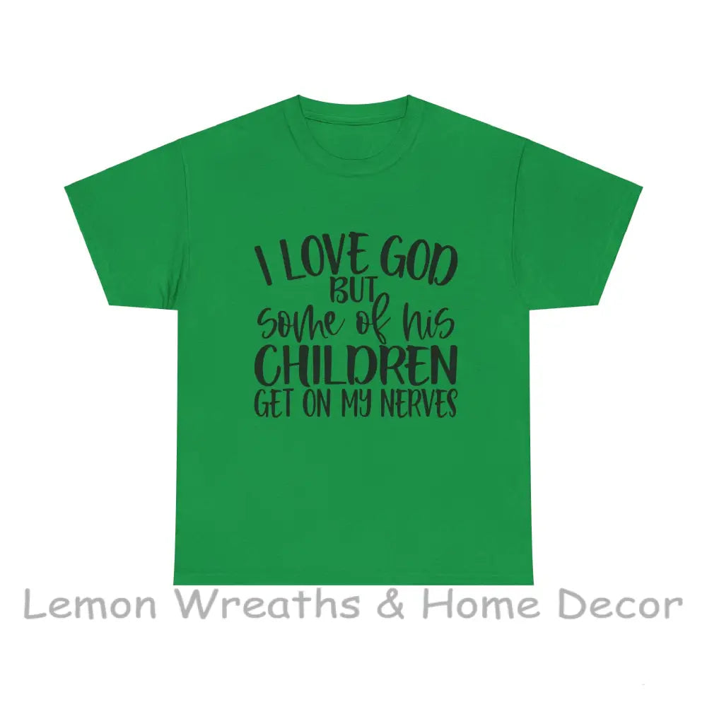 Funny Christian Unisex Tee - I Love God But Some Of His Children Get On My Nerves Irish Green / S
