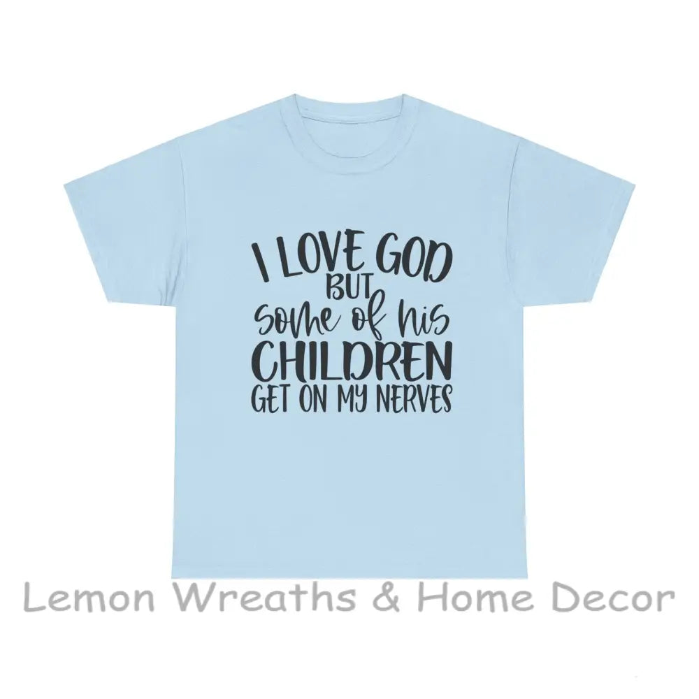 Funny Christian Unisex Tee - I Love God But Some Of His Children Get On My Nerves Light Blue / S