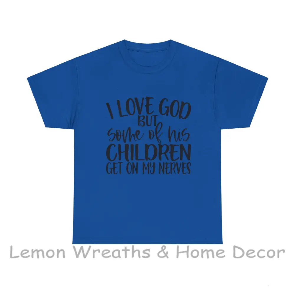 Funny Christian Unisex Tee - I Love God But Some Of His Children Get On My Nerves Royal / S T-Shirt