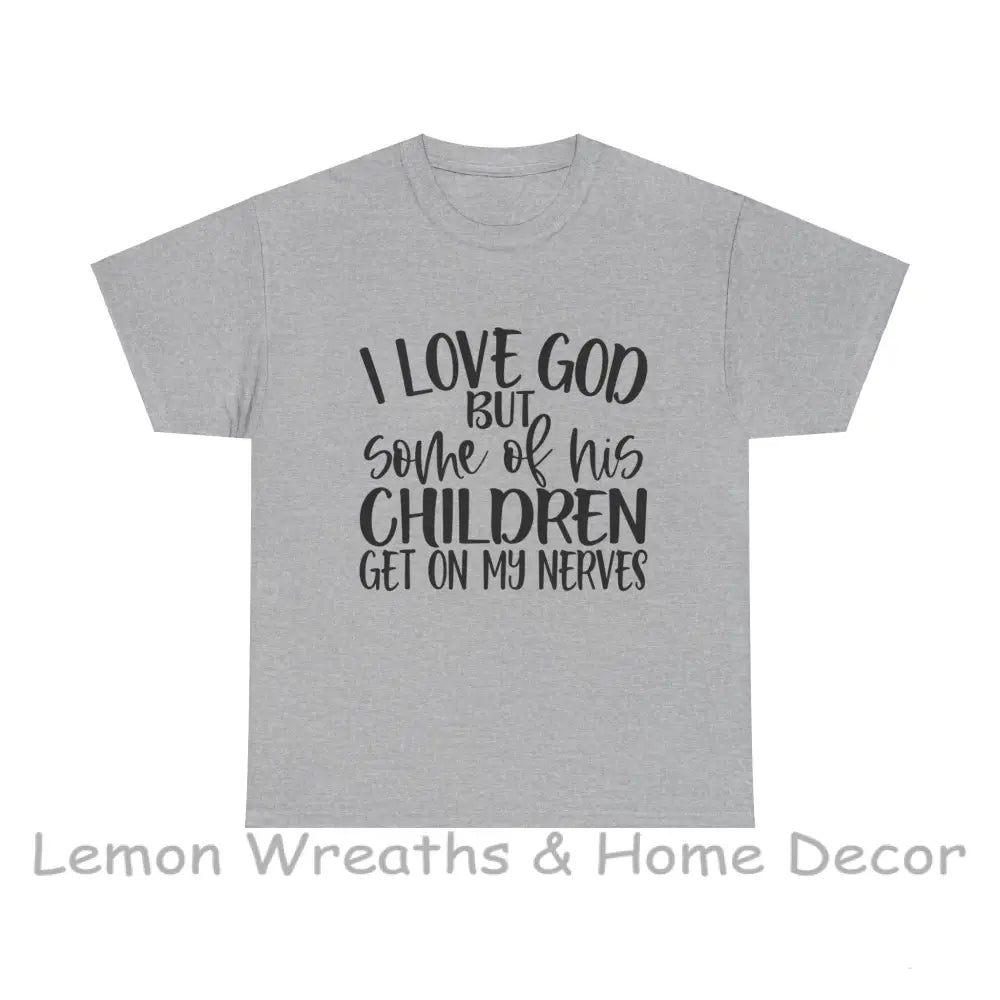 Funny Christian Unisex Tee - I Love God But Some Of His Children Get On My Nerves Sport Grey / S