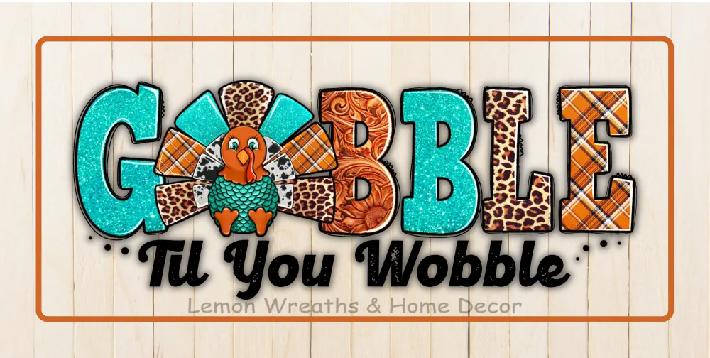 Gobble Til You Wobble Thanksgiving Metal Sign