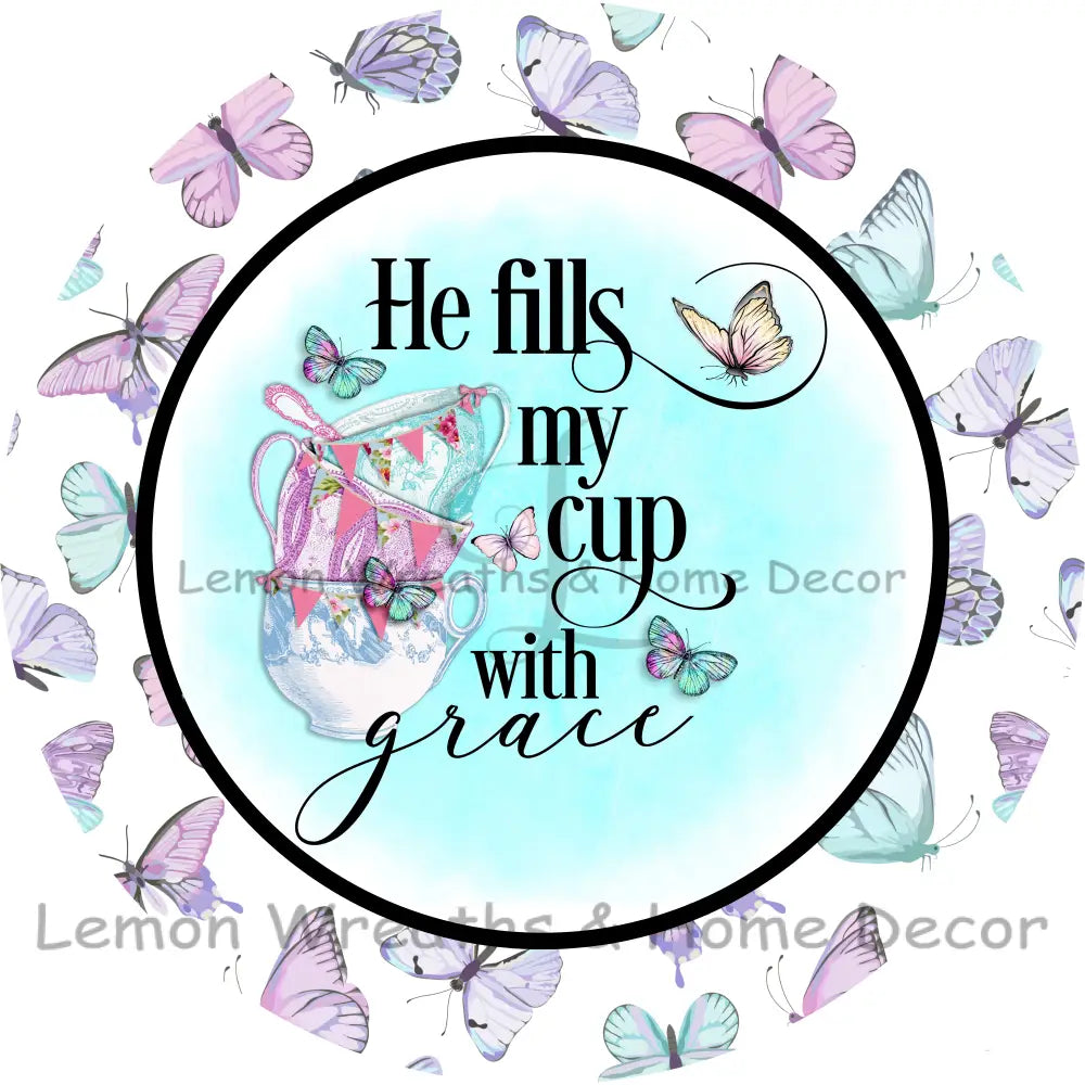 He Fills My Cup With Grace Metal Sign 8