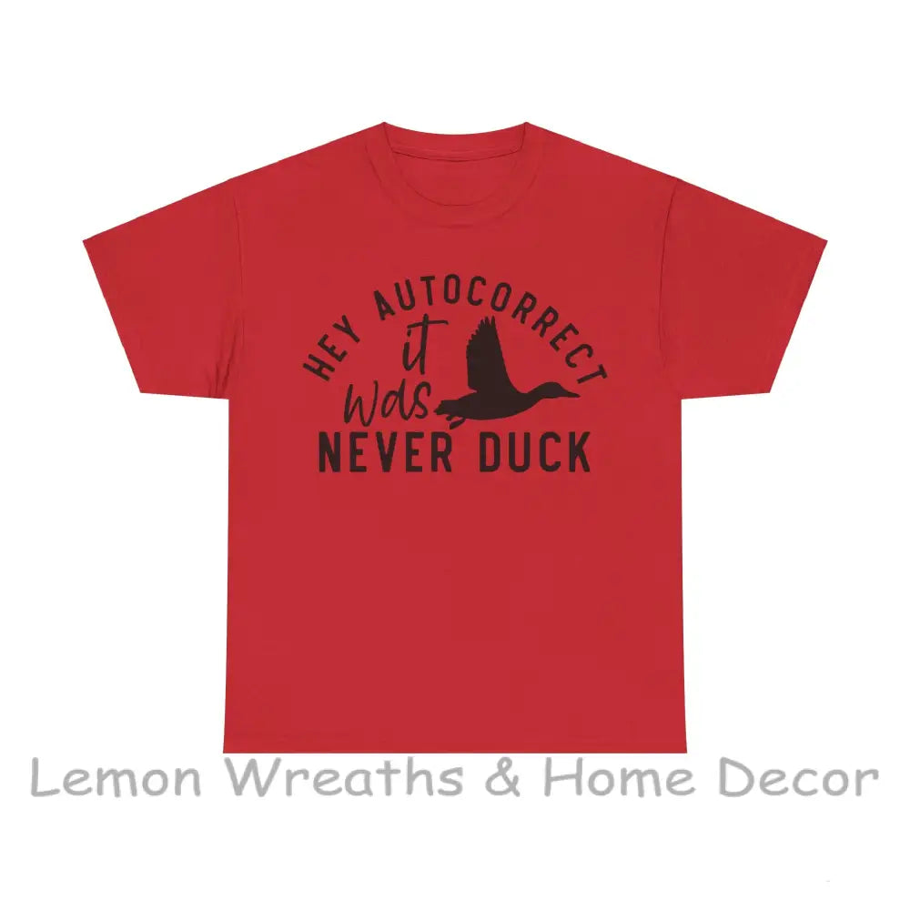 Hey Autocorrect It Was Never Duck Unisex Heavy Cotton Tee T-Shirt