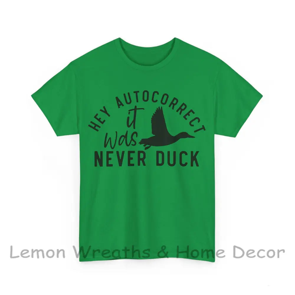 Hey Autocorrect It Was Never Duck Unisex Heavy Cotton Tee T-Shirt