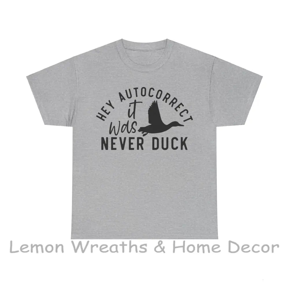 Hey Autocorrect It Was Never Duck Unisex Heavy Cotton Tee T-Shirt