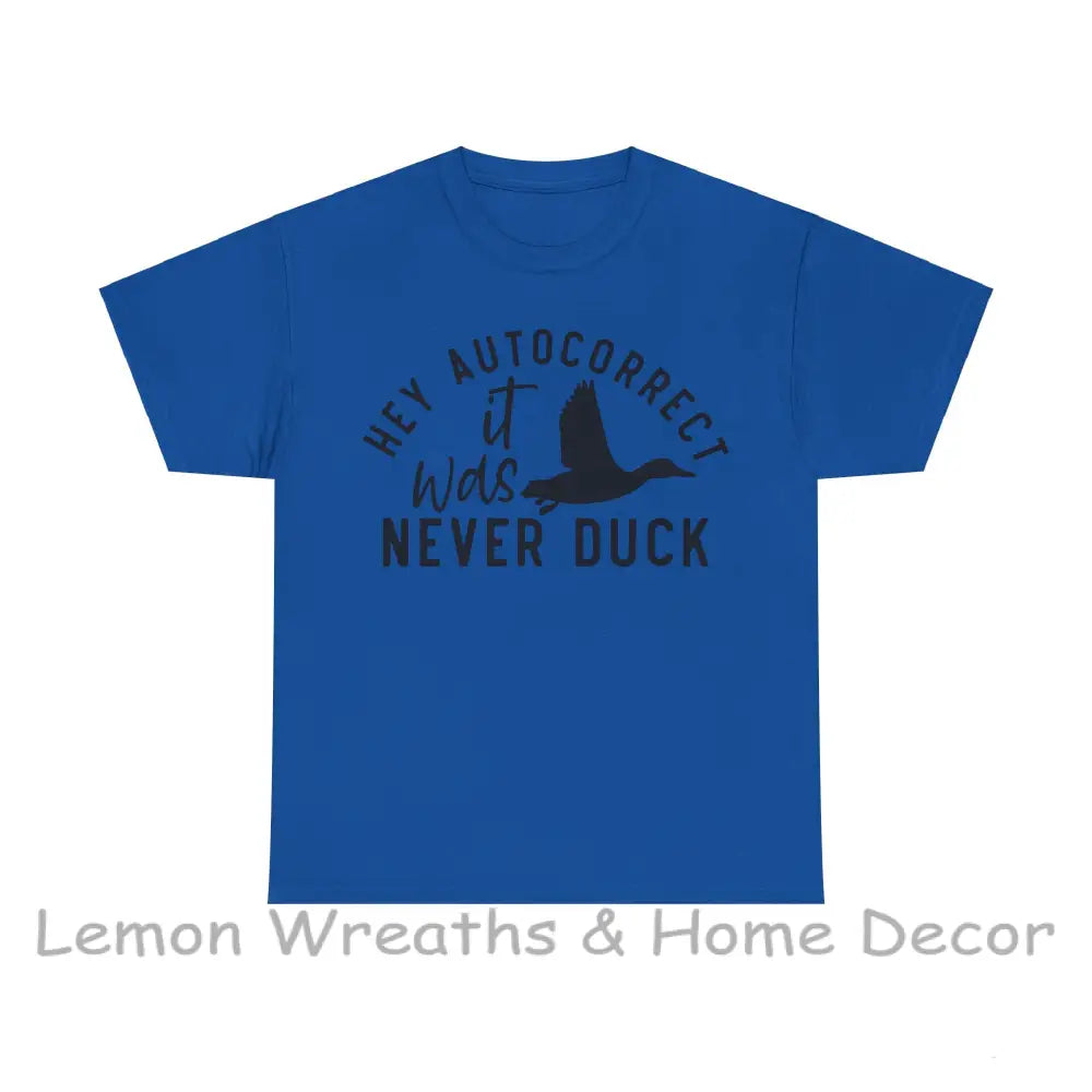 Hey Autocorrect It Was Never Duck Unisex Heavy Cotton Tee T-Shirt