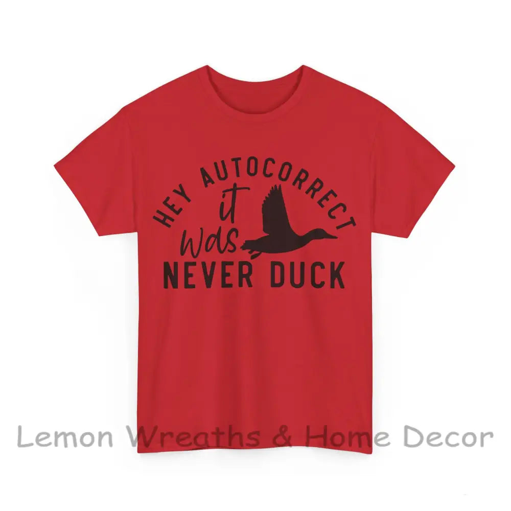 Hey Autocorrect It Was Never Duck Unisex Heavy Cotton Tee T-Shirt