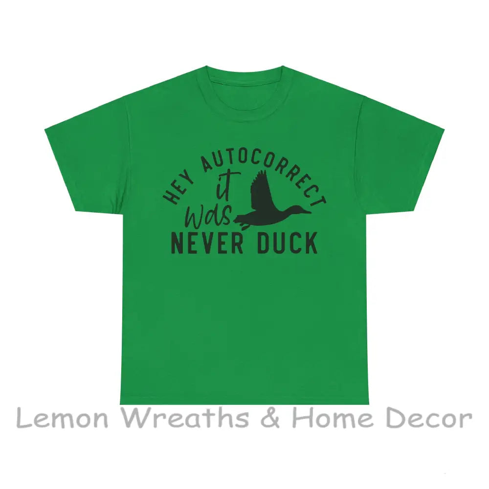 Hey Autocorrect It Was Never Duck Unisex Heavy Cotton Tee T-Shirt