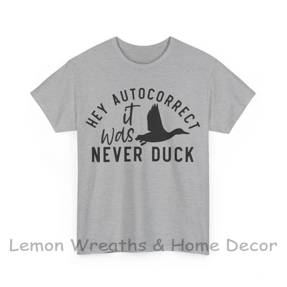 Hey Autocorrect It Was Never Duck Unisex Heavy Cotton Tee T-Shirt