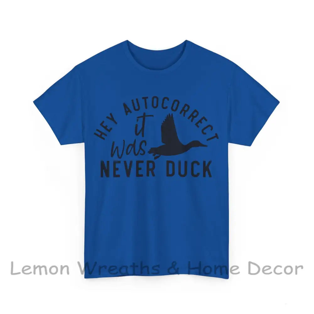Hey Autocorrect It Was Never Duck Unisex Heavy Cotton Tee T-Shirt