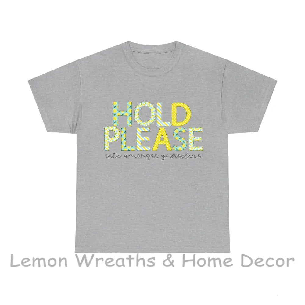 Hold Please.....talk Amongst Yourselves T-Shirt