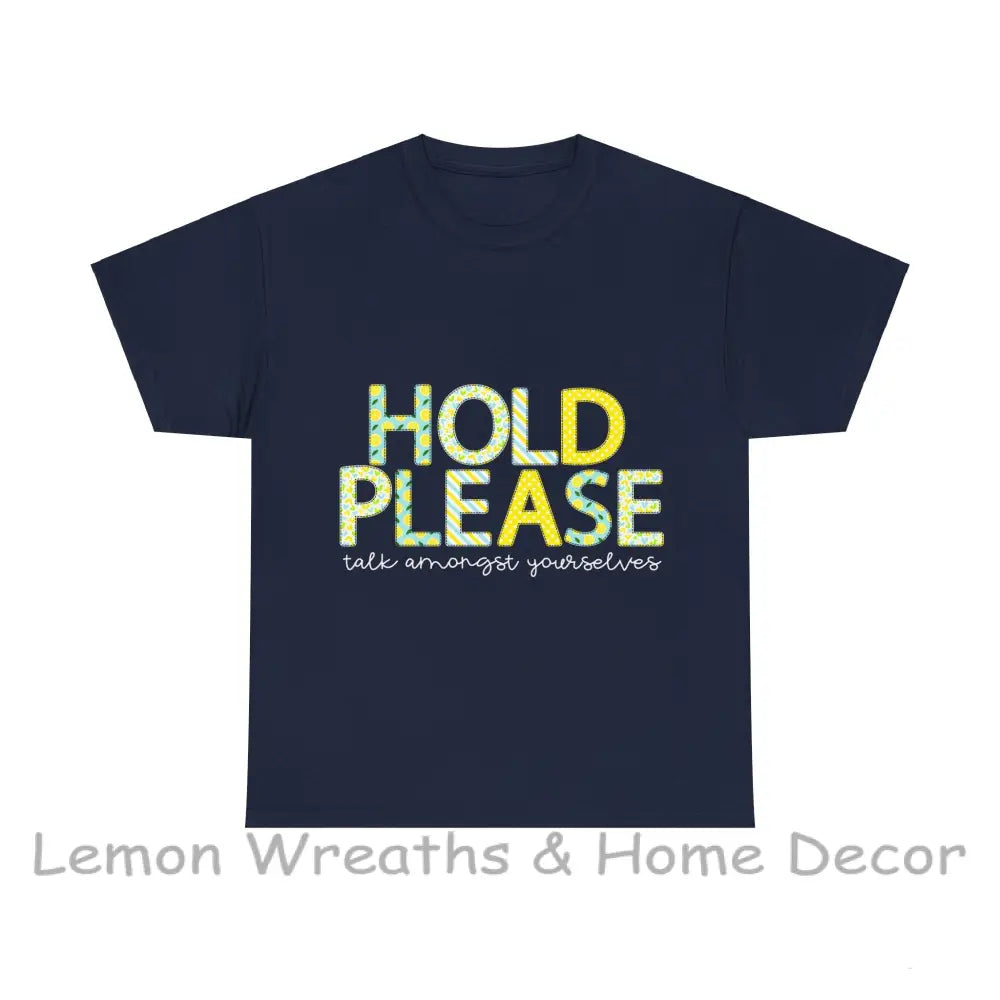 Hold Please.....talk Amongst Yourselves T-Shirt
