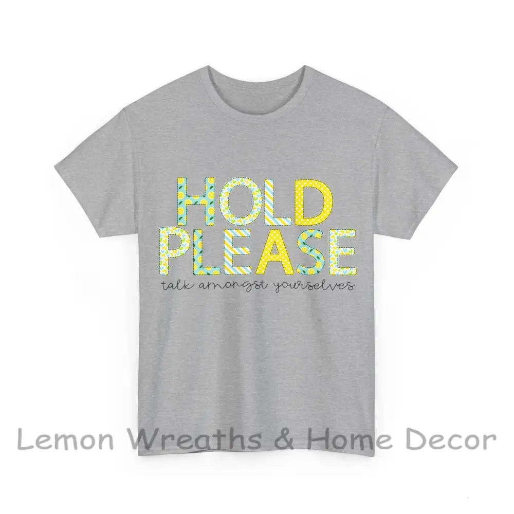 Hold Please.....talk Amongst Yourselves T-Shirt