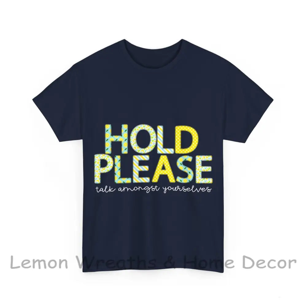 Hold Please.....talk Amongst Yourselves T-Shirt