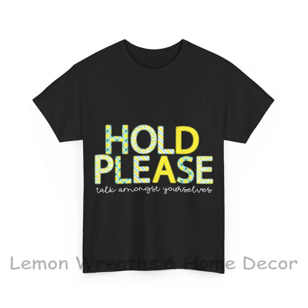 Hold Please.....talk Amongst Yourselves T-Shirt