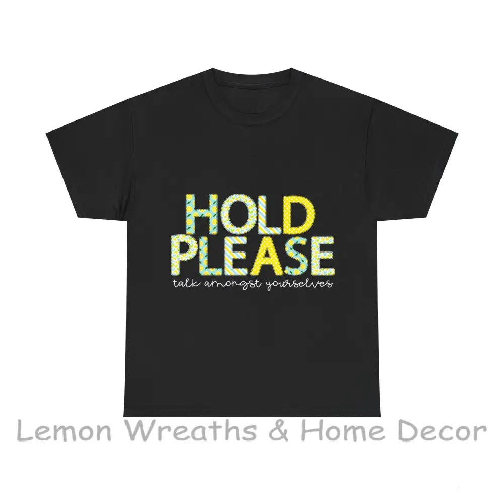 Hold Please.....talk Amongst Yourselves T-Shirt