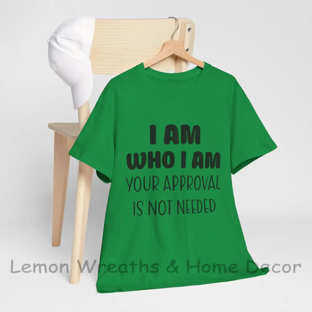 I Am Who Your Approval Is Not Needed Unisex Heavy Cotton Tee Irish Green / S T-Shirt