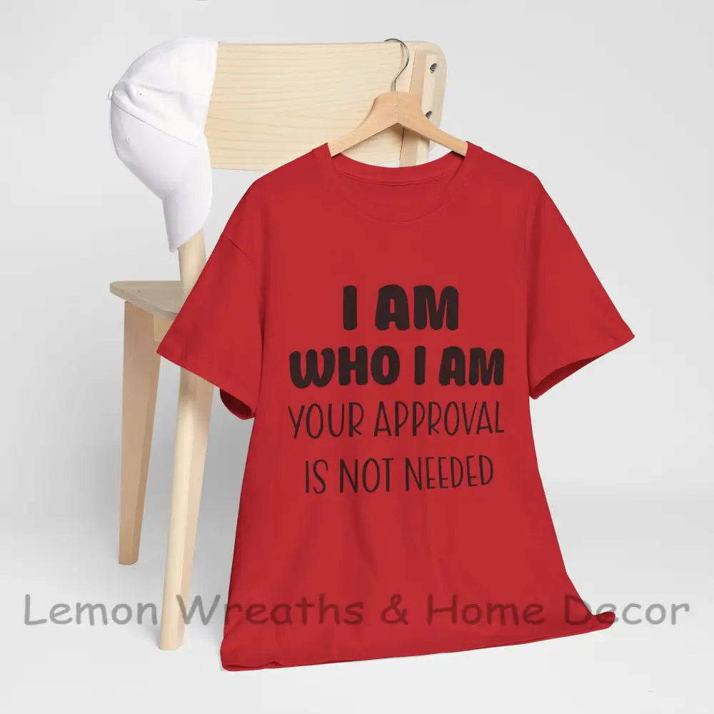 I Am Who Your Approval Is Not Needed Unisex Heavy Cotton Tee Red / S T-Shirt