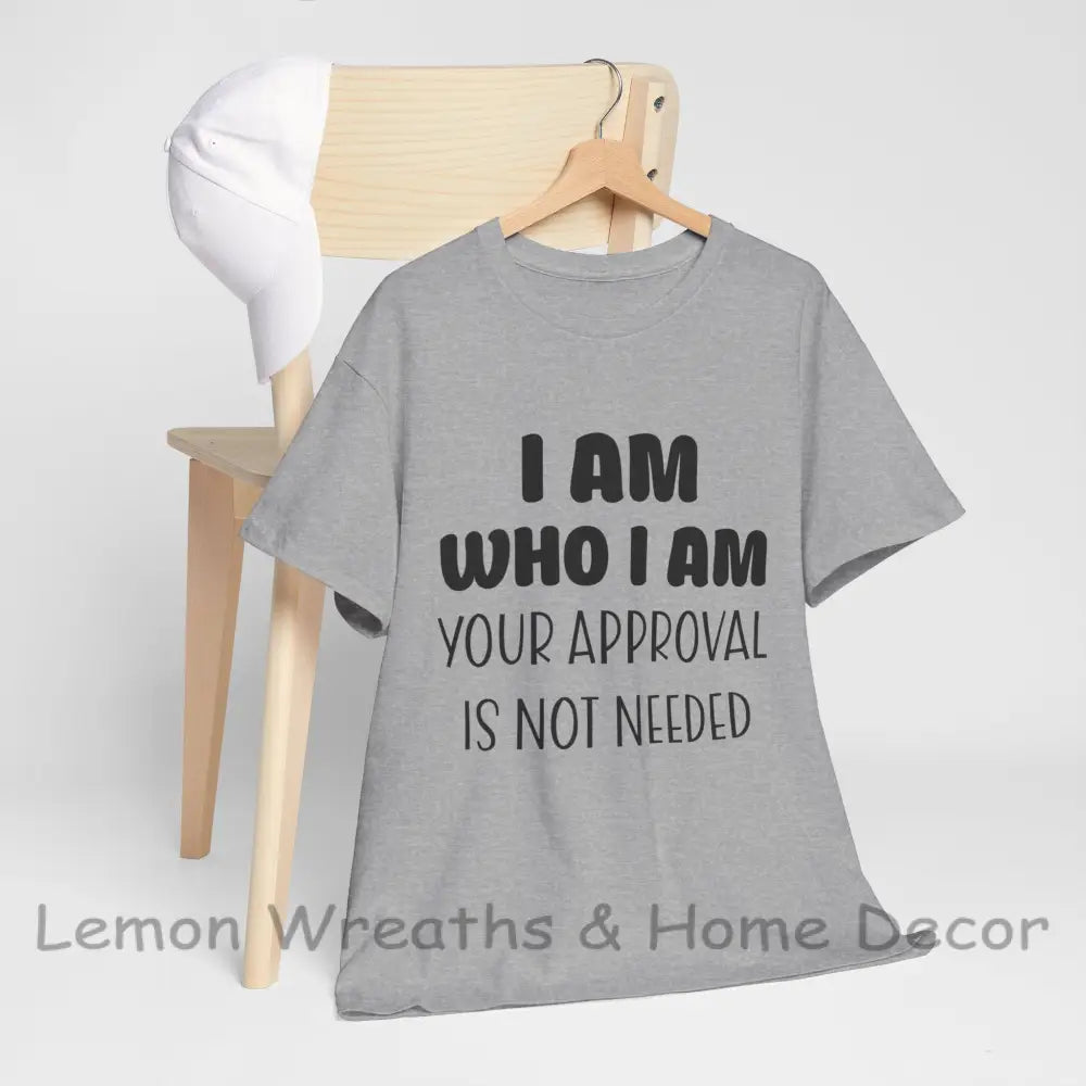 I Am Who Your Approval Is Not Needed Unisex Heavy Cotton Tee Sport Grey / S T-Shirt
