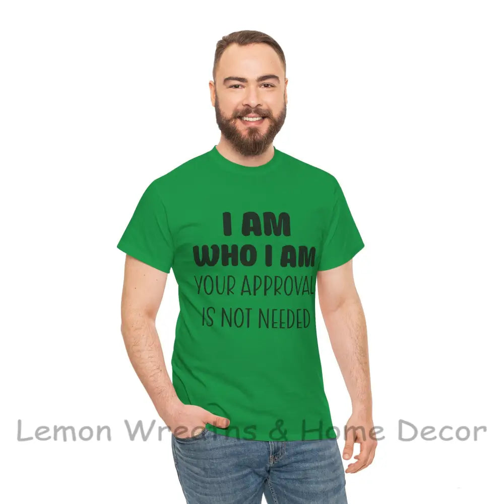 I Am Who Your Approval Is Not Needed Unisex Heavy Cotton Tee T-Shirt
