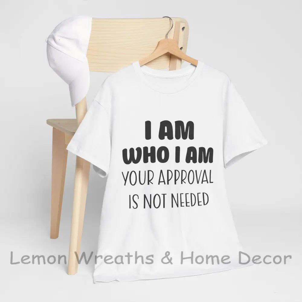 I Am Who Your Approval Is Not Needed Unisex Heavy Cotton Tee White / S T-Shirt