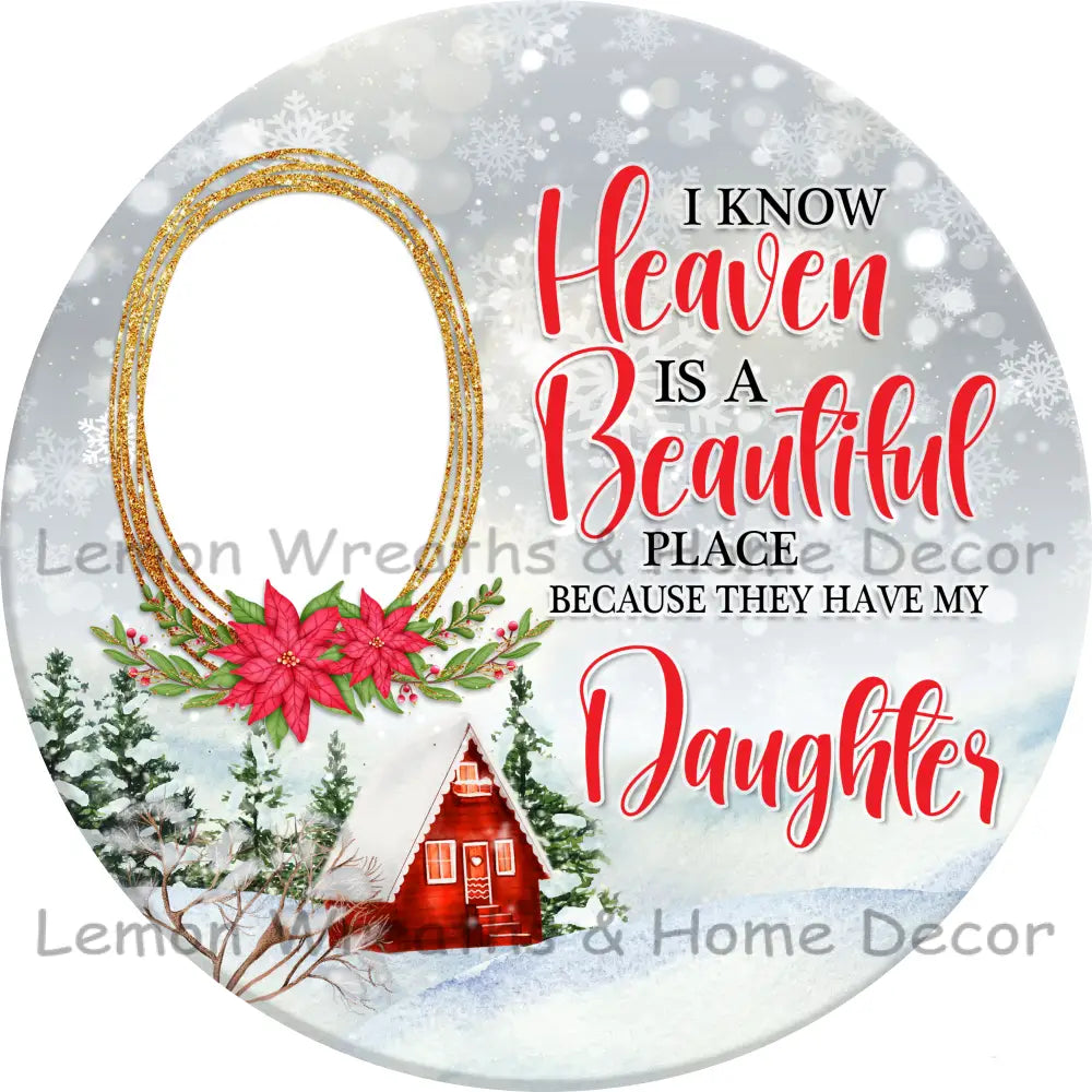 I Know Heaven Is A Beautiful Place Christmas Personalized Metal Sign 3’’ / Daughter