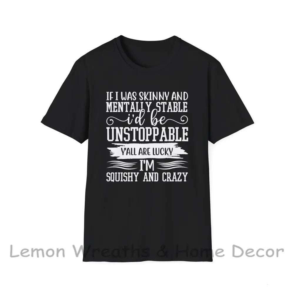 If I Was Skinny And Mentally Stable Unisex Softstyle Tee Black / S T-Shirt