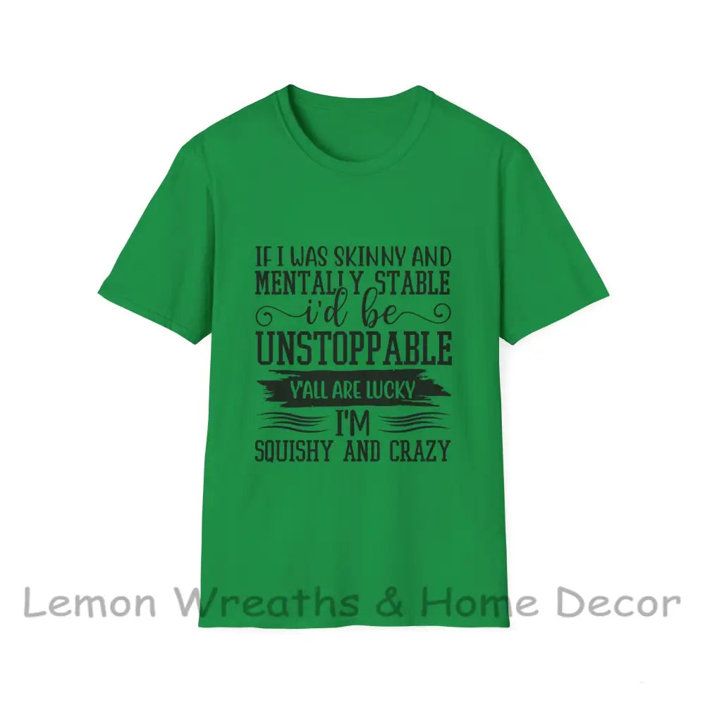 If I Was Skinny And Mentally Stable Unisex Softstyle Tee Irish Green / S T-Shirt