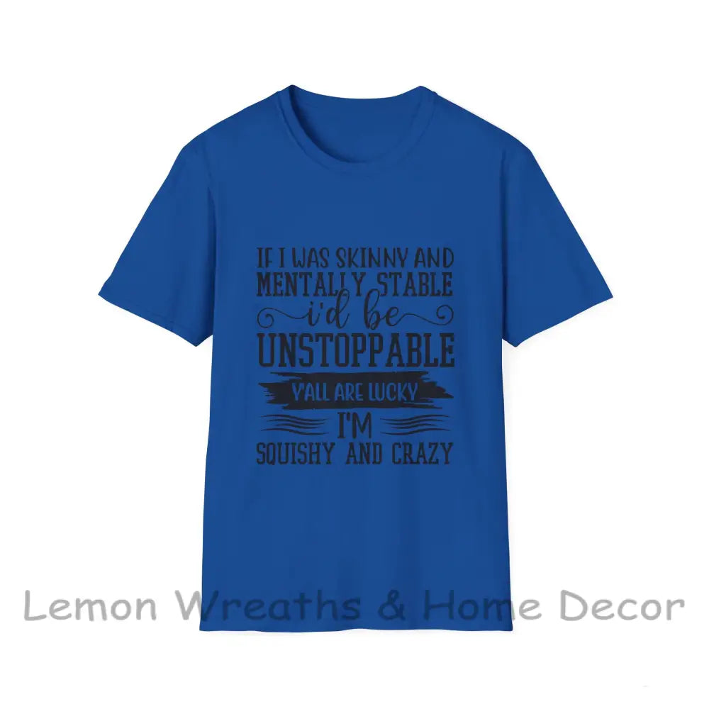 If I Was Skinny And Mentally Stable Unisex Softstyle Tee Royal / S T-Shirt