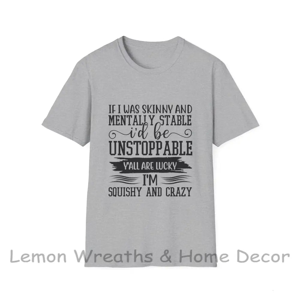 If I Was Skinny And Mentally Stable Unisex Softstyle Tee Sport Grey / S T-Shirt