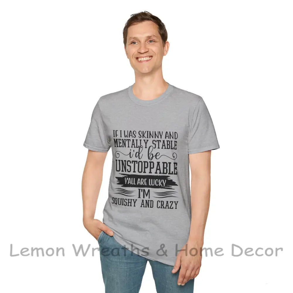 If I Was Skinny And Mentally Stable Unisex Softstyle Tee T-Shirt