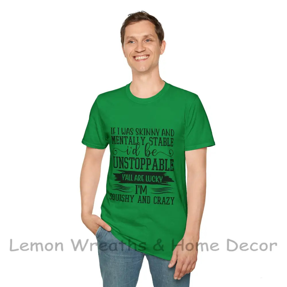 If I Was Skinny And Mentally Stable Unisex Softstyle Tee T-Shirt