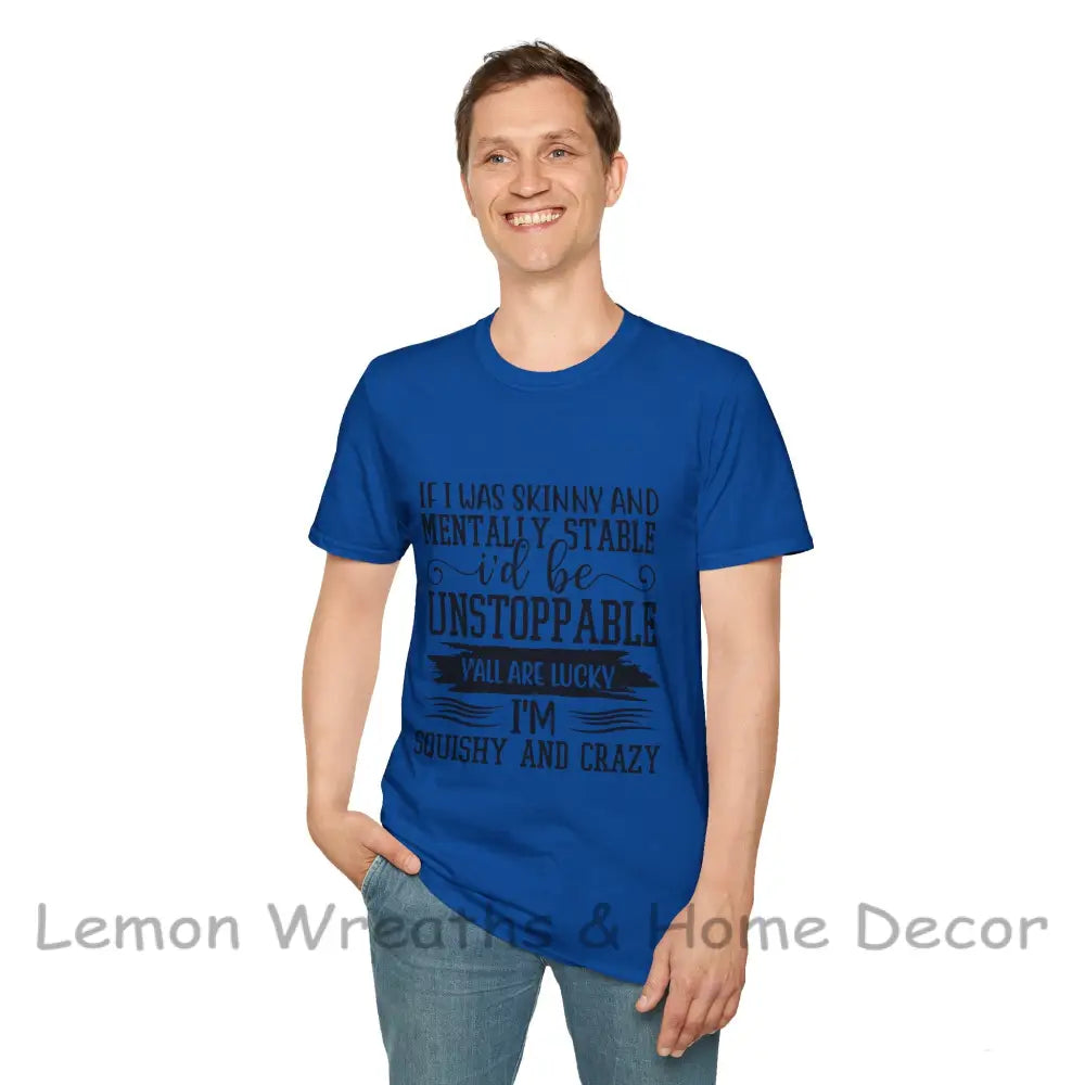 If I Was Skinny And Mentally Stable Unisex Softstyle Tee T-Shirt