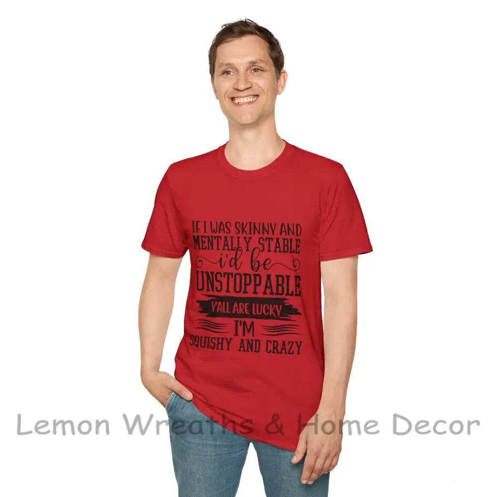 If I Was Skinny And Mentally Stable Unisex Softstyle Tee T-Shirt