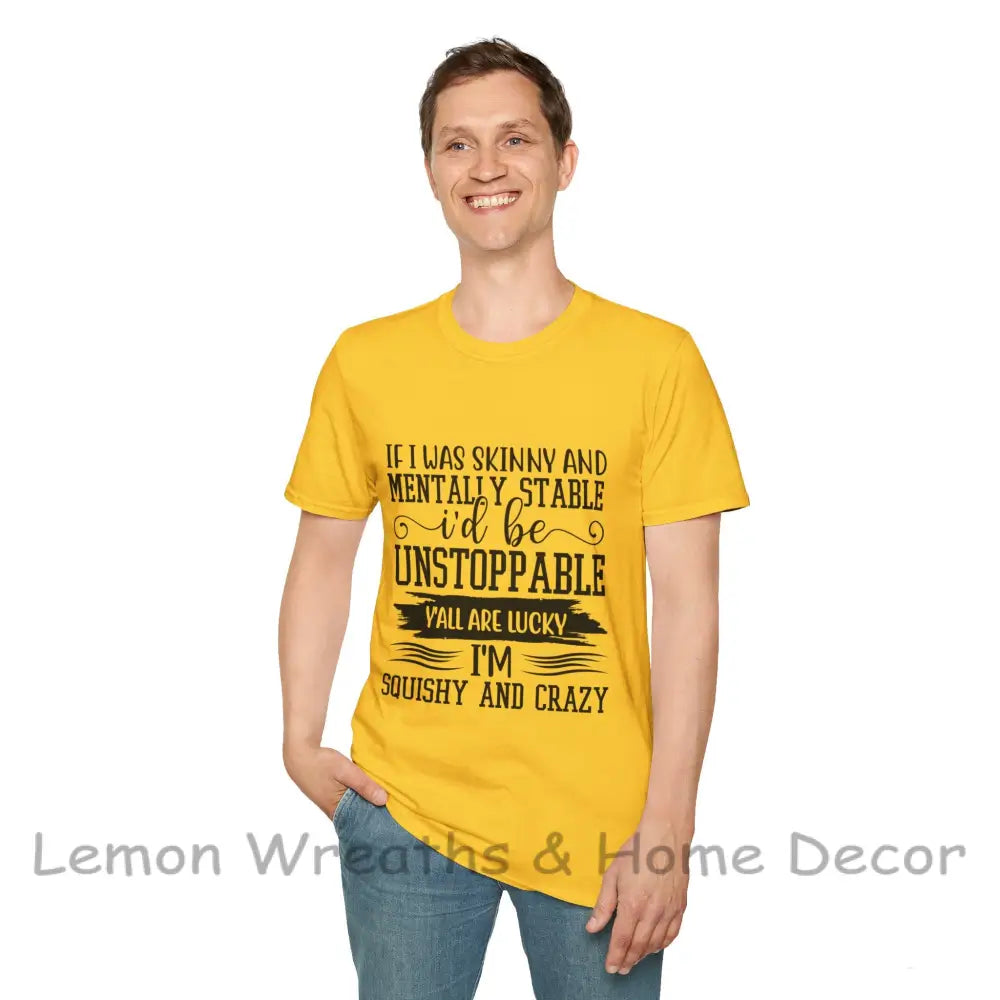 If I Was Skinny And Mentally Stable Unisex Softstyle Tee T-Shirt