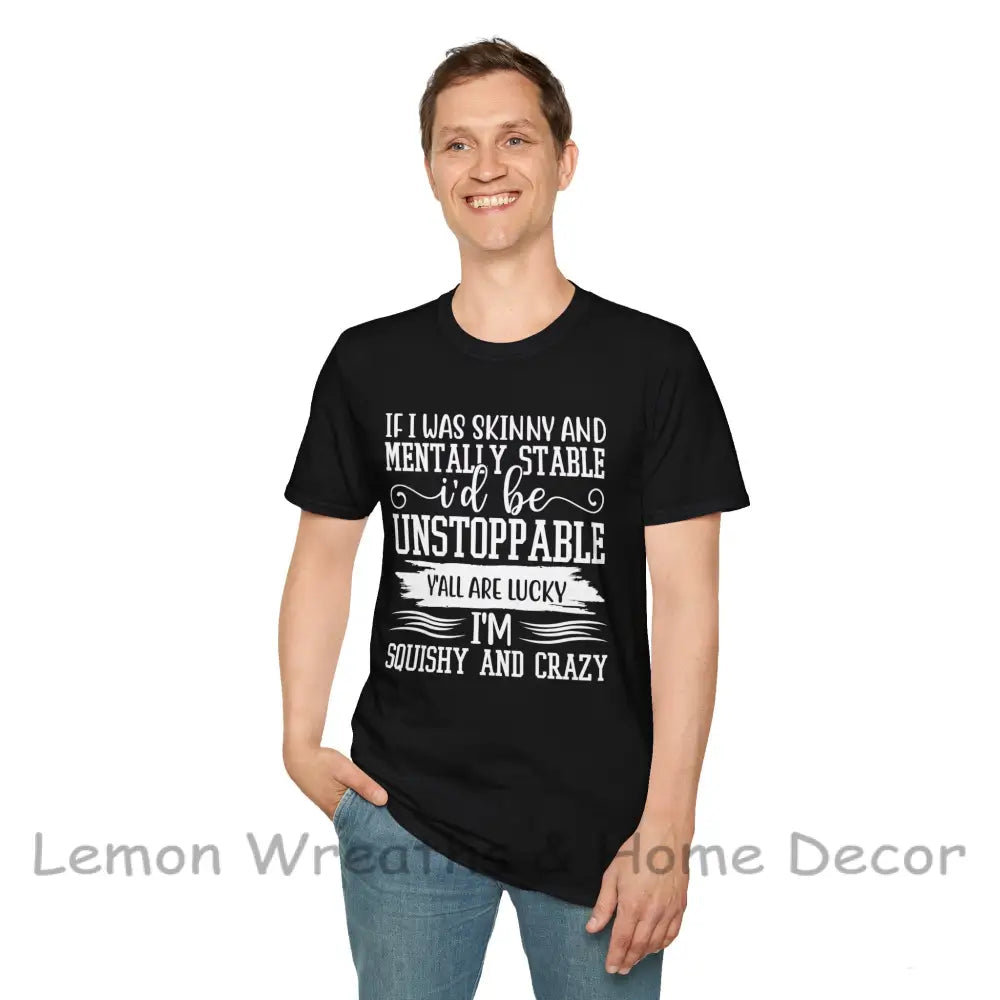 If I Was Skinny And Mentally Stable Unisex Softstyle Tee T-Shirt