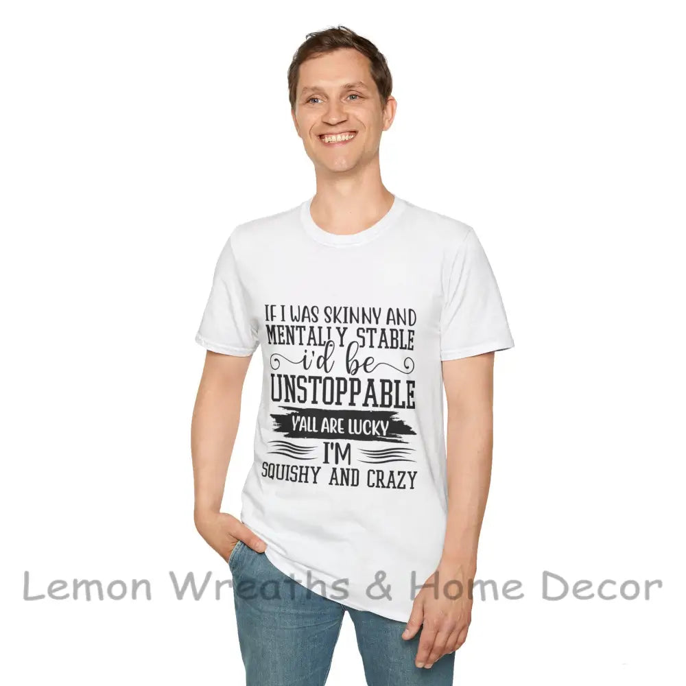 If I Was Skinny And Mentally Stable Unisex Softstyle Tee T-Shirt